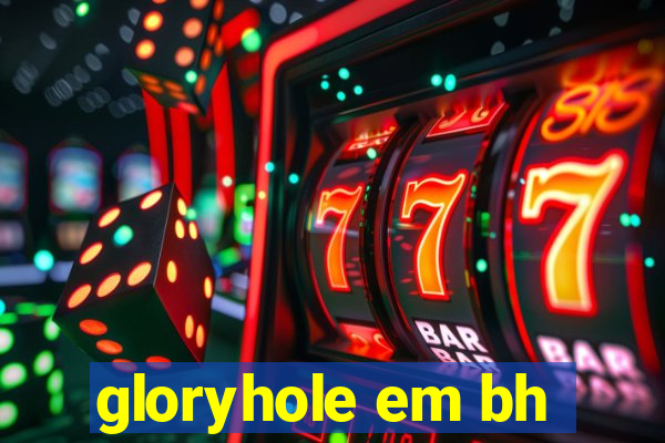 gloryhole em bh